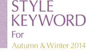 STYLE KEYWORD For Autumn & Winter 2014