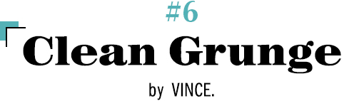 #6 Clean Grunge by VINCE