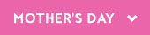 MOTHER'S DAY