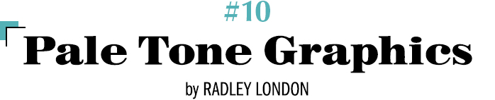 #10 Pale Tone Graphics by RADLEY LONDON
