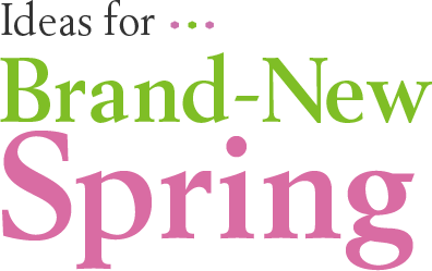 Ideas for Brand-New Spring