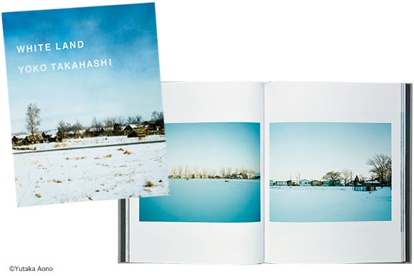 高橋ヨーコ 写真集 WHITE LAND 高橋ヨーコ『WHITE LAND』孤独と向き合って撮りためた極寒の景色